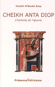Cheikh M'Backé Diop - Cheikh Anta Diop - L'homme et l'oeuvre.