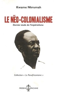 Kwame Nkrumah - Le néo-colonialisme - Dernier stade de l'impérialisme.