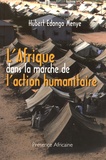 Hubert Edongo Menye - L'Afrique dans la marche de l'action humanitaire.