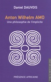 Daniel Dauvois - Anton Wilhelm Amo : une philosophie de l'implicite.