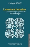Philippe Gouët - L'aventure humaine - La philosophie prospective de Gaston Berger.