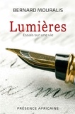 Bernard Mouralis - Lumieres - Essais sur une vie.