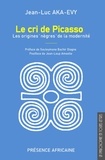 Jean-Luc Aka-Evy - Le cri de Picasso - Les origines "nègres" de la modernité.