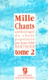 Jean-Edel Berthier - Mille Chants. Tome 1, Anthologie Du Chant Populaire.