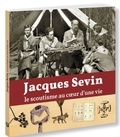 Juliette Caussé - Jacques Sevin, le scoutisme au coeur d'une vie.