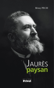 Rémy Pech - Jaurès paysan.