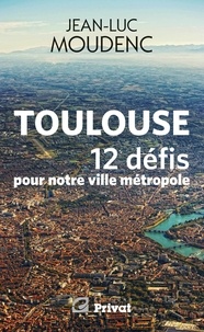 Jean-Luc Moudenc - Toulouse, 12 défis pour notre ville métropole.