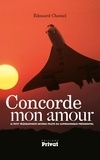 Edouard Chemel - Concorde mon amour - Le petit télégraphiste devenu pilote du supersonique présidentiel.