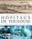 Jacques Frexinos - La grande histoire des hôpitaux de Toulouse - Un CHU aux racines millénaires.