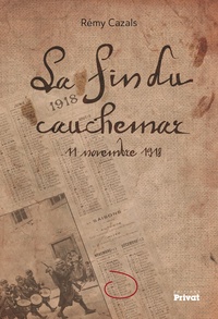 Rémy Cazals - La fin du cauchemar - 11 novembre 1918.