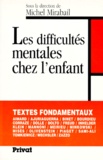 Michel Mirabail - Les Difficultes Mentales Chez L'Enfant. Textes Fondamentaux Avec Notices Introductives Et Etudes Critiques.