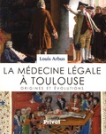 Louis Arbus - Histoire de la médecine légale à Toulouse - Origines et évolutions.