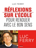 Luc Ferry - Réflexions sur l'école - Pour renouer avec le bon sens.