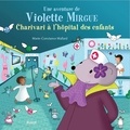 Marie-Constance Mallard - Une aventure de Violette Mirgue  : Charivari à l'hôpital des enfants.