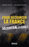 Martin Malvy et Nicolas Bouzou - Pour décoincer la France - Décentralisons !.