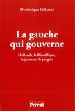Dominique Villemot - La gauche qui gouverne - Hollande, la République, la jeunesse, le progrès.