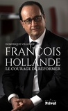 Dominique Villemot - François Hollande - Le courage de réformer.