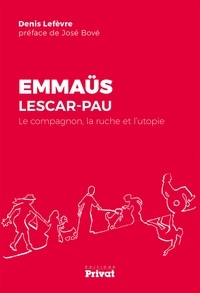 Denis Lefèvre - Emmaüs Lescar-Pau - Le compagnon, la ruche et l'utopie.