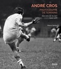 Pierre Gastou - André Cros, photographe de terrains - Clichés de rugby 1945-1988.
