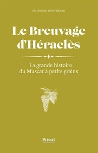 Florence Monferran - Le breuvage d'Héraclès - La grande histoire du muscat à petits grains.