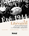 Philippe Souleau et Pascal de Toffoli - Eté 1944 - La Libération du Lot-et-Garonne et de la Gironde rattachée.