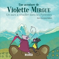 Marie-Constance Mallard - Une aventure de Violette Mirgue  : Un ours à réveiller dans les Pyrénées.