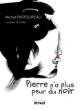 Michel Pastoureau - Pierre n'a plus peur du noir.