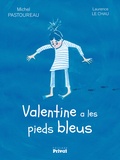 Michel Pastoureau et Laurence Le Chau - Valentine a les pieds bleus.