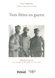Serge Truphémus - Trois frères en guerre - Martin-Laval, une famille de Marseille en 1914-1918.