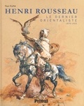 Paul Ruffié - Henri Rousseau - Le dernier orientaliste (1875-1933).