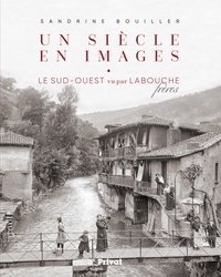 Sandrine Bouiller - Un siècle en images - Le Sud-Ouest vu par Labouche frères.