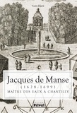 Yves Bück - Jacques de Manse (1628-1699) - Maître des eaux à Chantilly.