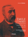 Jacques Limouzy - Emile Combes, le fondateur spirituel de la laïcité - Du séminaire de Castres à la loi de 1905.