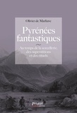 Olivier de Marliave - Pyrénées fantastiques - Au temps de la sorcellerie, des superstitions et des rituels.