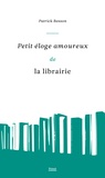 Patrick Besson - Petit éloge amoureux de la librairie.