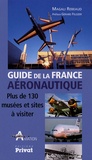 Magali Rebeaud - Guide de la France aéronautique - Plus de 130 musées et sites à visiter.