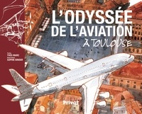 Yves Marc et Sophie Binder - L'odyssée de l'aviation à Toulouse.