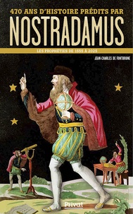 Jean-Charles de Fontbrune - 470 ans d'histoire prédits par Nostradamus - Les prophéties de 1555 à 2025.