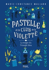Marie-Constance Mallard - Pastelle et le club de la Violette - T2 - La magie du Triangle bleu.