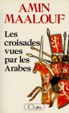Amin Maalouf - Les Croisades vues par les Arabes.