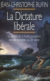Jean-Christophe Rufin - La dictature libérale - Le secret de la toute-puissance des démocraties au XXe siècle.