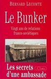 Bernard Lecomte - Le bunker - Vingt ans de relations franco-soviétiques.