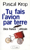 Pascal Krop - Tu Fais L'Avion Par Terre. Dico Franco-Africain.