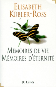 Elisabeth Kübler-Ross - Mémoires de vie, mémoires d'éternité.