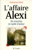 Catherine Erhel - L'Affaire Alexi. Six Meurtres En Quete D'Auteur.