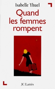 Isabelle Yhuel - Quand les femmes rompent.