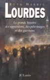 Ruth Harris - Lourdes. La Grande Histoire Des Apparitions, Des Pelerinages Et Des Guerisons.