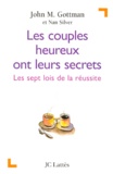 Nan Silver et John-M Gottman - Les Couples Heureux Ont Leurs Secrets. Les Sept Lois De La Reussite.