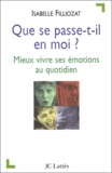 Isabelle Filliozat - Que se passe-t-il en moi ? Mieux vivre ses émotions au quotidien.