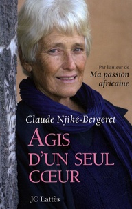 Claude Njiké-Bergeret - Agis d'un seul coeur.